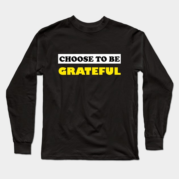 Choose To Be Grateful Long Sleeve T-Shirt by DMJPRINT